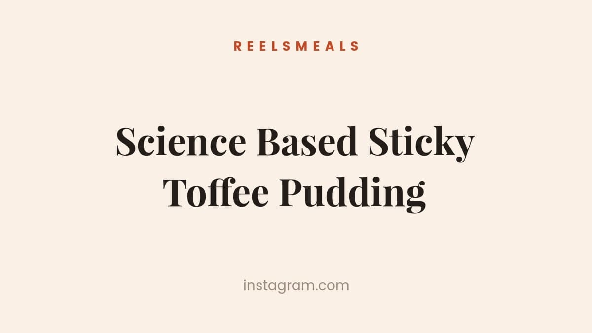 Science Based Sticky Toffee Pudding – 90-Minute Recipe