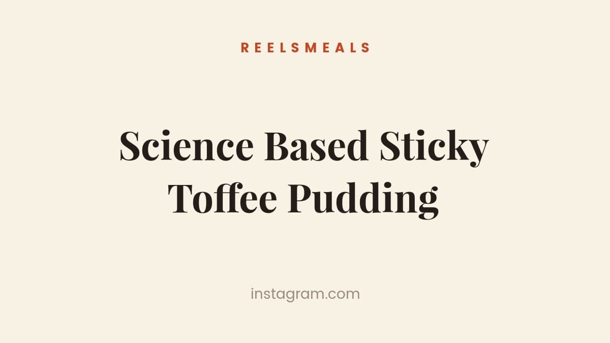 Science Based Sticky Toffee Pudding – 50-Minute Recipe